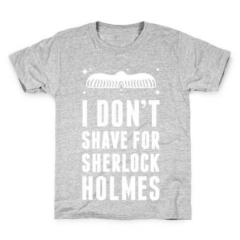 I Don't Shave For Sherlock Holmes Kids T-Shirt