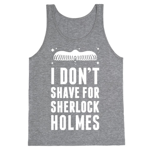 I Don't Shave For Sherlock Holmes Tank Top