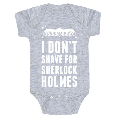 I Don't Shave For Sherlock Holmes Baby One-Piece