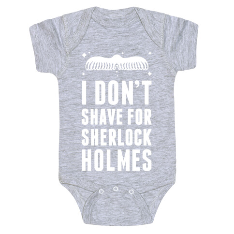 I Don't Shave For Sherlock Holmes Baby One-Piece