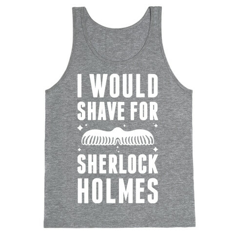 I Would Shave For Sherlock Holmes Tank Top