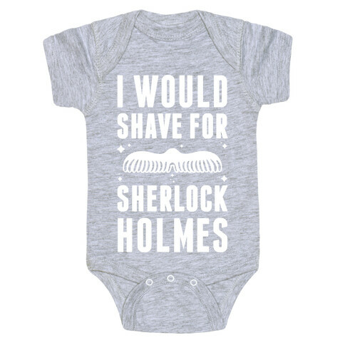 I Would Shave For Sherlock Holmes Baby One-Piece