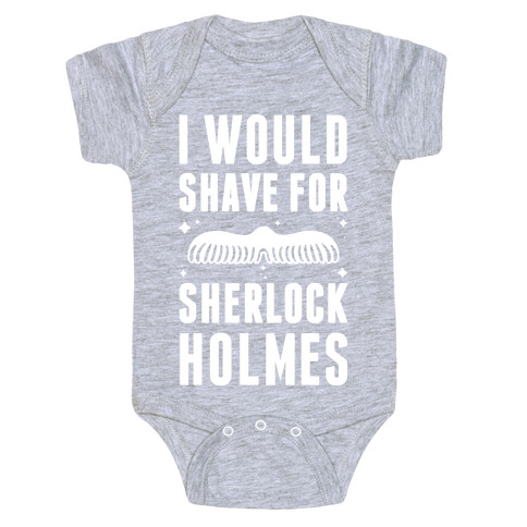 I Would Shave For Sherlock Holmes Baby One-Piece