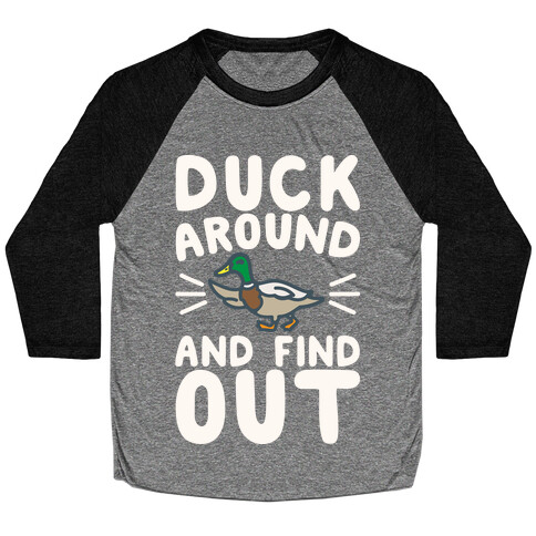 Duck Around And Find Out White Print Baseball Tee