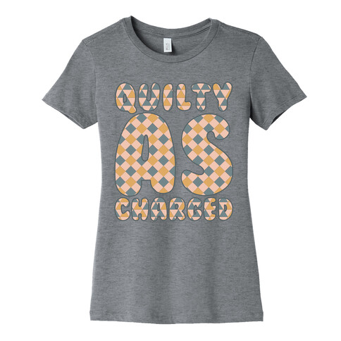 Quilty As Charged Womens T-Shirt