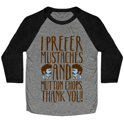I Prefer Mustaches and Mutton Chops Baseball Tee