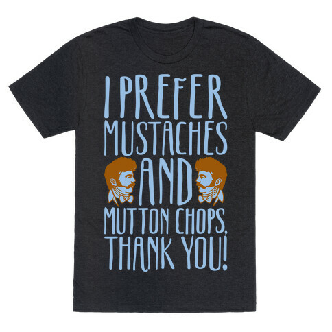 I Prefer Mustaches and Mutton Chops White Print T-Shirt