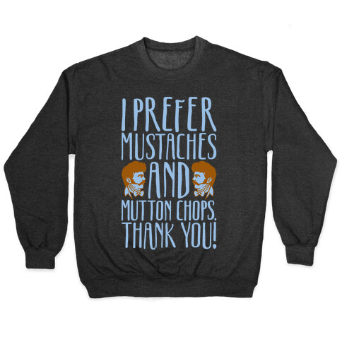 I Prefer Mustaches and Mutton Chops White Print Pullover
