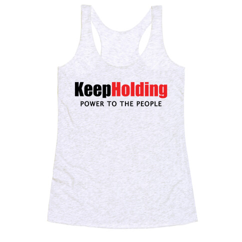 KeepHolding  Racerback Tank Top