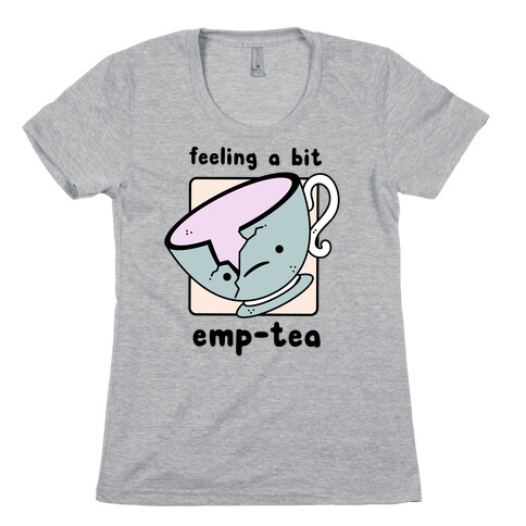 Feeling a Bit Emp-Tea Womens T-Shirt