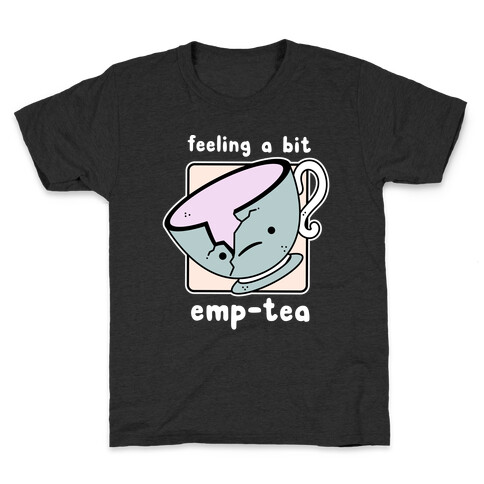 Feeling a Bit Emp-Tea Kids T-Shirt
