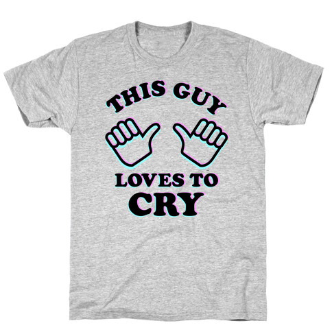 This Guy Loves to Cry T-Shirt