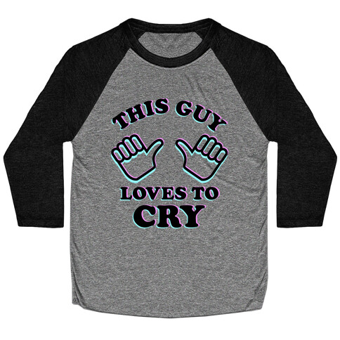 This Guy Loves to Cry Baseball Tee