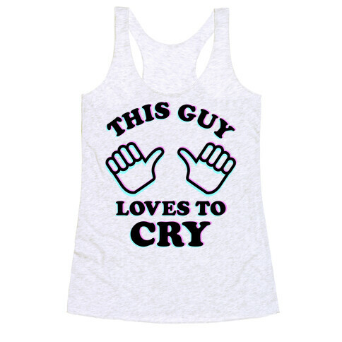 This Guy Loves to Cry Racerback Tank Top