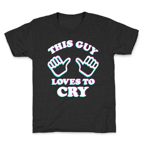 This Guy Loves to Cry Kids T-Shirt