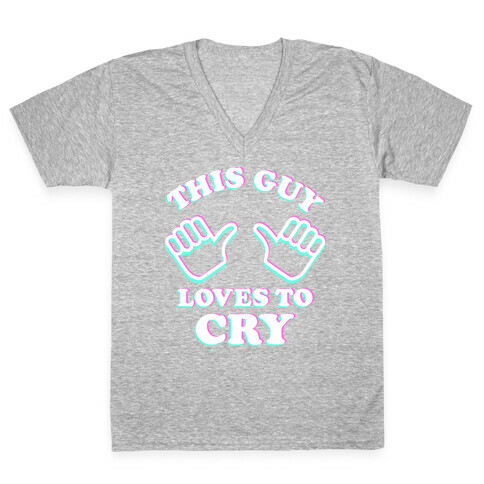 This Guy Loves to Cry V-Neck Tee Shirt