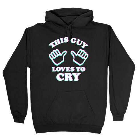 This Guy Loves to Cry Hooded Sweatshirt