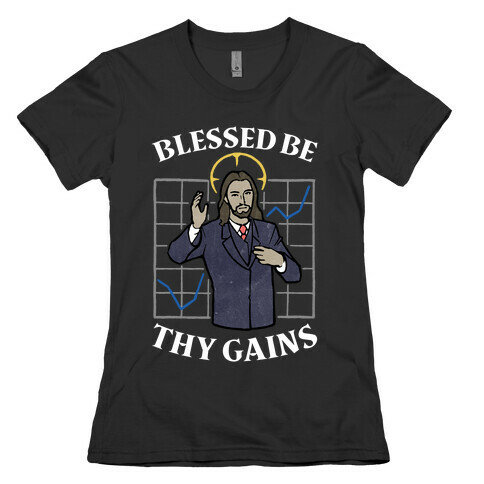 Blessed Be Thy Gains Womens T-Shirt