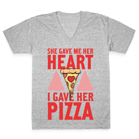 She Gave Me Her Heart. I Gave Her Pizza! V-Neck Tee Shirt