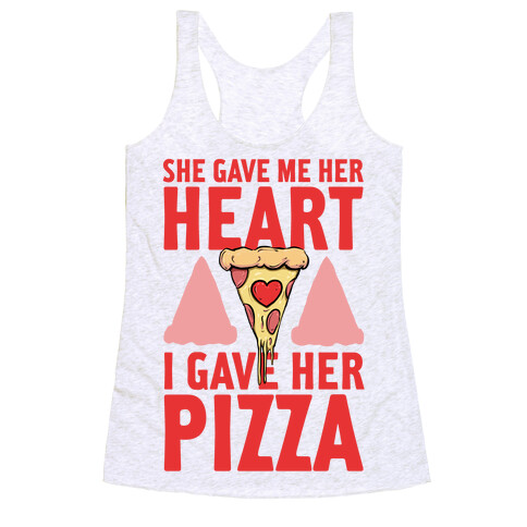 She Gave Me Her Heart. I Gave Her Pizza! Racerback Tank Top