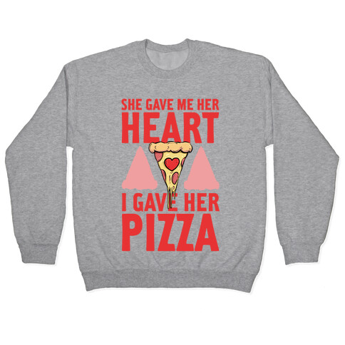 She Gave Me Her Heart. I Gave Her Pizza! Pullover