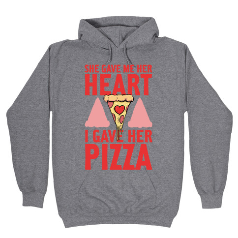 She Gave Me Her Heart. I Gave Her Pizza! Hooded Sweatshirt