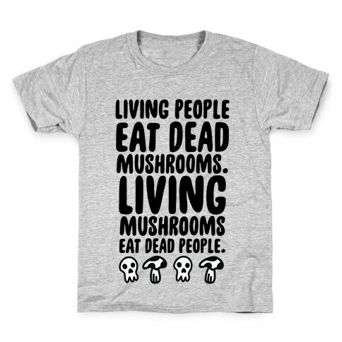 Living People Eat Dead Mushrooms Kids T-Shirt