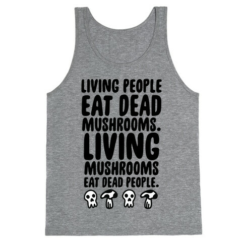 Living People Eat Dead Mushrooms Tank Top