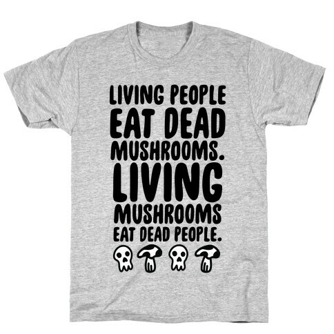 Living People Eat Dead Mushrooms T-Shirt