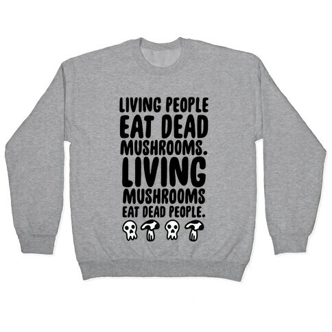 Living People Eat Dead Mushrooms Pullover