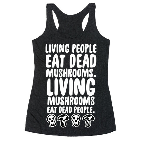 Living People Eat Dead Mushrooms Racerback Tank Top