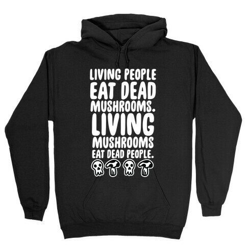 Living People Eat Dead Mushrooms Hooded Sweatshirt