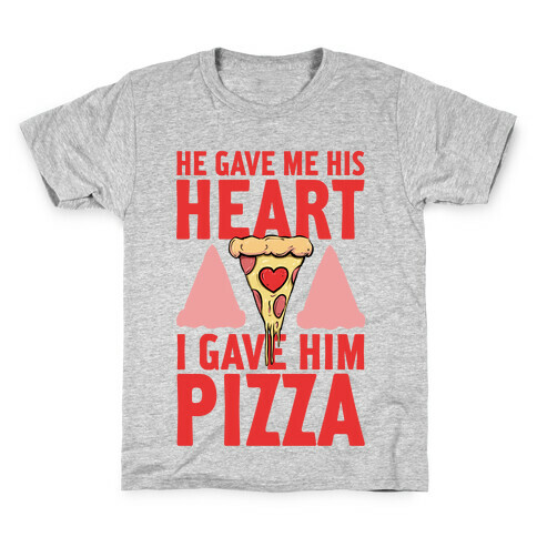 He Gave Me His Heart. I Gave Him Pizza! Kids T-Shirt