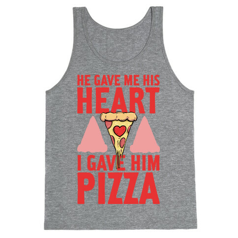 He Gave Me His Heart. I Gave Him Pizza! Tank Top