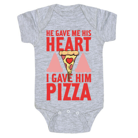 He Gave Me His Heart. I Gave Him Pizza! Baby One-Piece