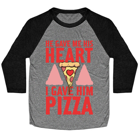 He Gave Me His Heart. I Gave Him Pizza! Baseball Tee