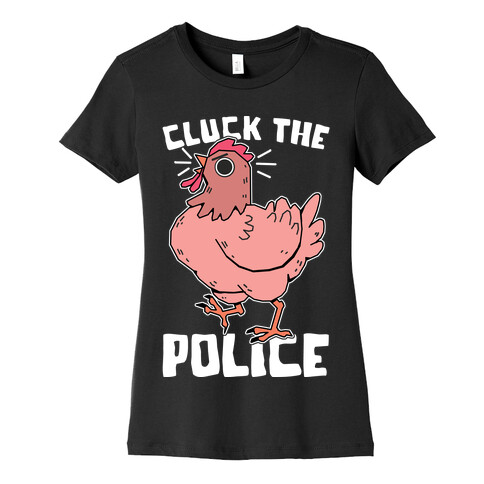 Cluck The Police Womens T-Shirt