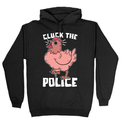 Cluck The Police Hooded Sweatshirt