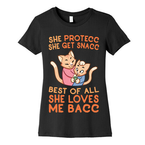 She Protecc She Get Snacc She Loves Me Bacc Womens T-Shirt