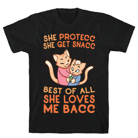 She Protecc She Get Snacc She Loves Me Bacc T-Shirt