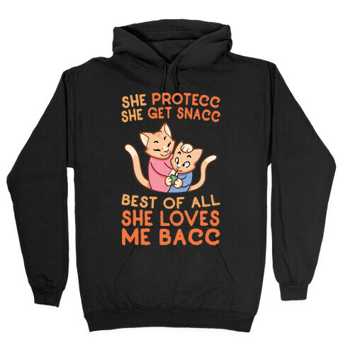 She Protecc She Get Snacc She Loves Me Bacc Hooded Sweatshirt