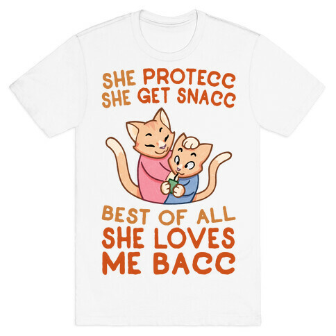 She Protecc She Get Snacc She Loves Me Bacc T-Shirt