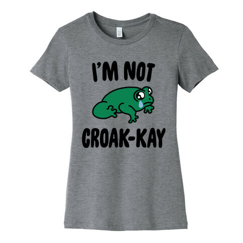 I'm Not Croak-kay Womens T-Shirt
