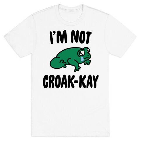 I'm Not Croak-kay T-Shirt