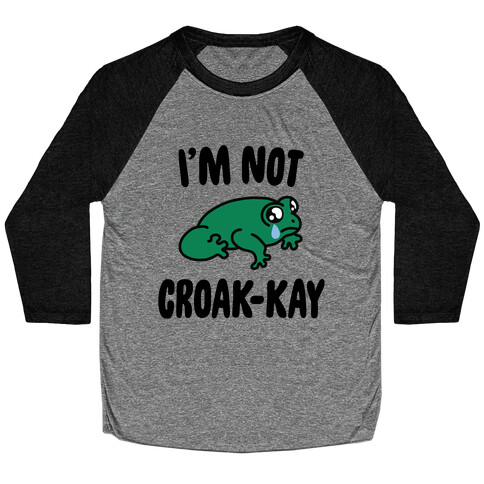 I'm Not Croak-kay Baseball Tee