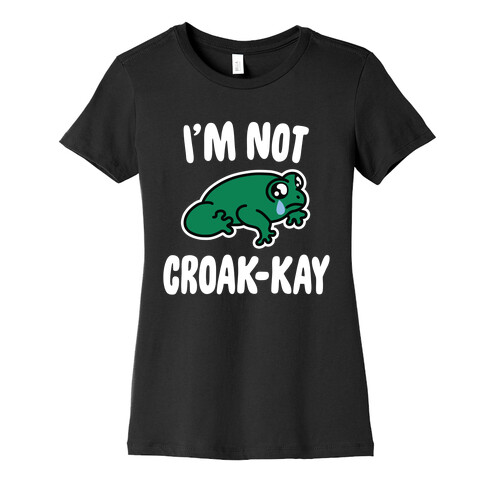 I'm Not Croak-kay Womens T-Shirt