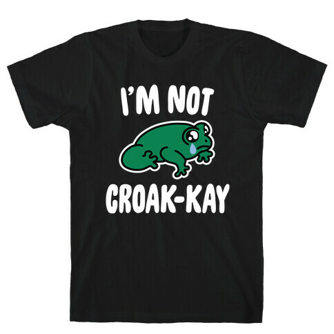 I'm Not Croak-kay T-Shirt