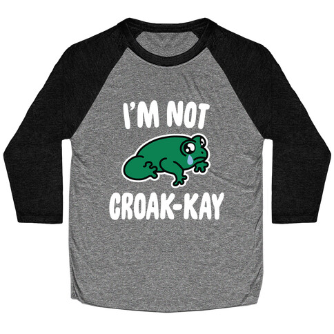 I'm Not Croak-kay Baseball Tee