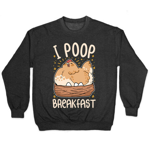 I Poop Breakfast Pullover