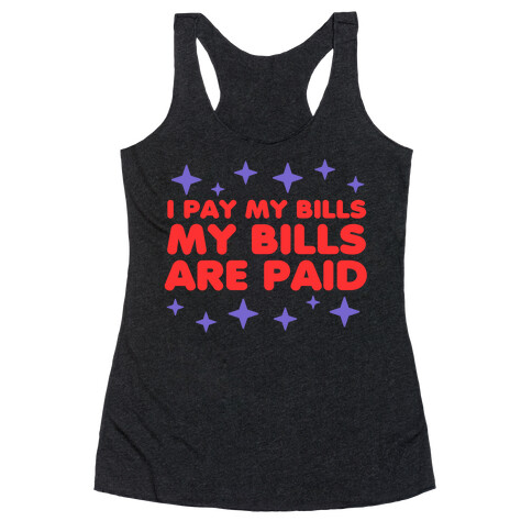 I Pay My Bills My Bills Are Paid Racerback Tank Top